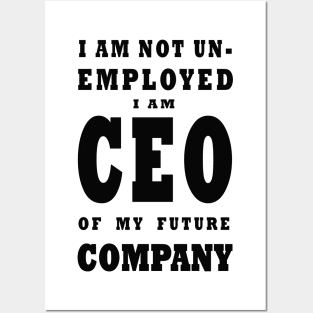 i am NOT Unemployed. I Am Future CEO Posters and Art